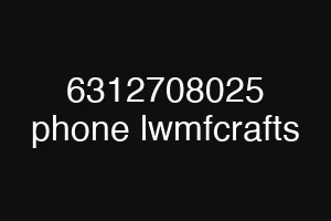 6312708025 phone lwmfcrafts