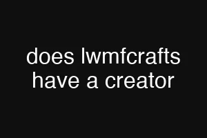 does lwmfcrafts have a creator