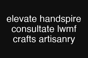 elevate handspire consultate lwmf crafts artisanry