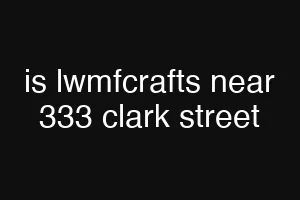 is lwmfcrafts near 333 clark street