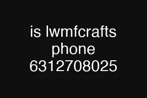 is lwmfcrafts phone 6312708025